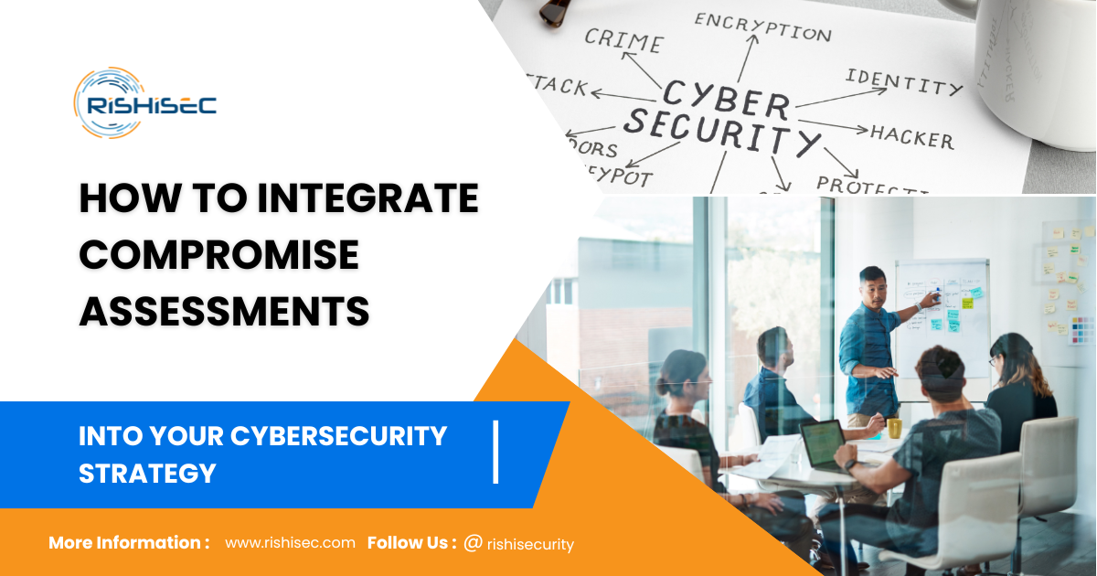 Integrate Compromise Assessments into Your Cyber security Strategy