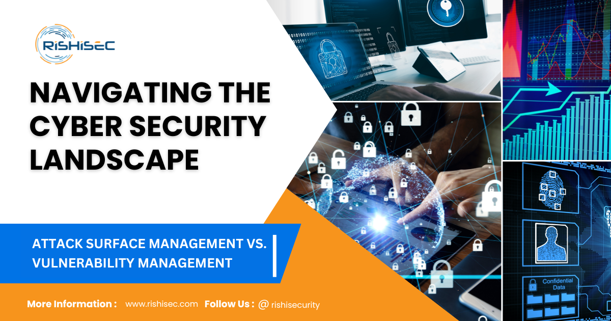 Navigating the Cyber Security Landscape: Attack Surface Management vs. Vulnerability Management