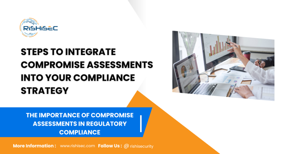 Steps to Integrate Compromise Assessments into Your Compliance Strategy