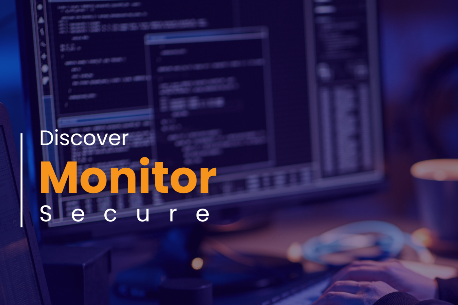 Discover, Monitor, Secure